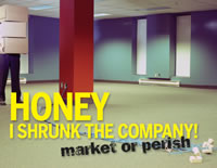HONEY I SHRUNK THE COMPANY! - Market or Perish