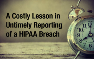 A Costly Lesson in Untimely Reporting of a HIPAA Breach