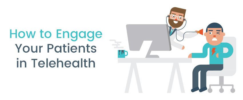 How to Engage Your Patients in Telehealth 