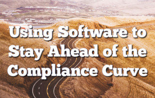 Using Software to Stay Ahead of the Compliance Curve
