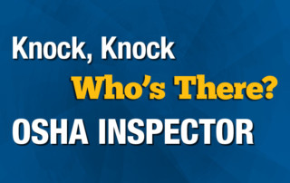Knock, Knock. Who's There? OSHA Inspector