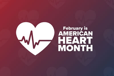 February Is American Heart Month - Focuses on Cardiovascular Health